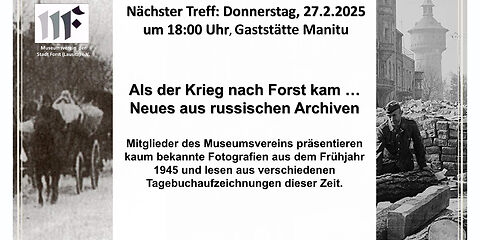 Links: eine Pferdekutsche im Schnee vor leeren Bäumen, rechts: ein Mann zwischen gestapelten Bumstücken und Steinen , im Hintergrund der Forster Wasserturm. Mitte; 11. Forster Geschichtsstammtisch, Nächster Treff: Donnerstag, 27.02.2025, um 18 Uhr, Gaststätte Manitu, Als der Krieg nach Forst kam ... Neues aus den russischen Archiven.  Mitglieder des Museumsvereins präsentieren kaum bekannte Fotografieren aus dem Frühjahr 1945 und lesen aus verschiedenen Tagebuchaufzeichnungen diesser Zeit.