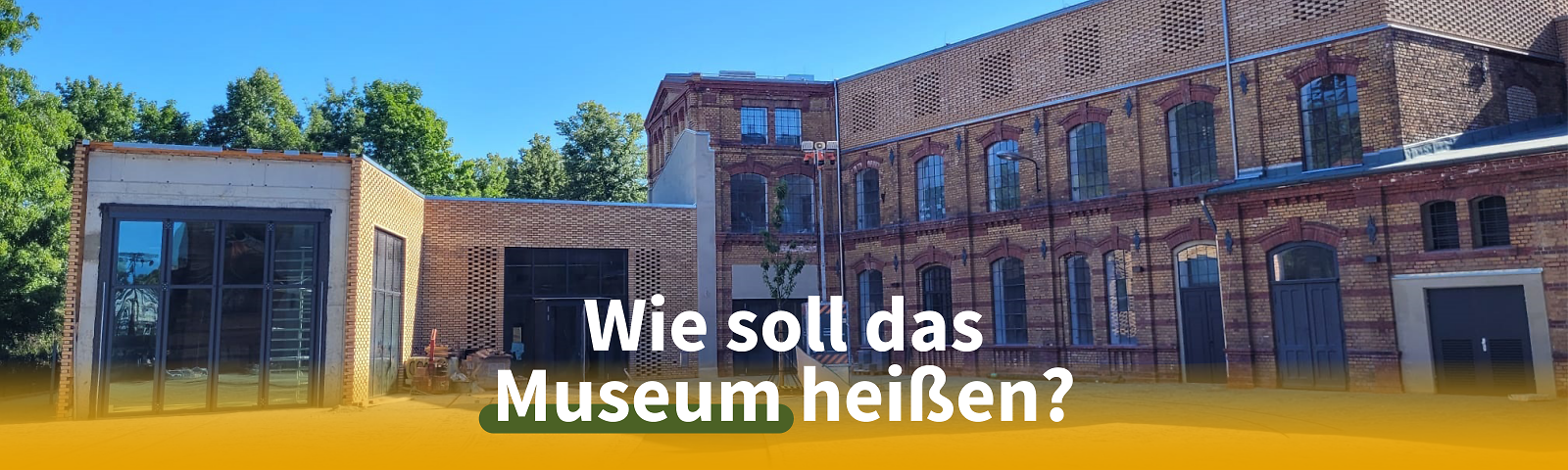Ein Bild zeigt den aktuellen baustand des Museums. ein Objekt mit einer hellen Fassade, drunter steht: Wie soll das Museum heißen? 